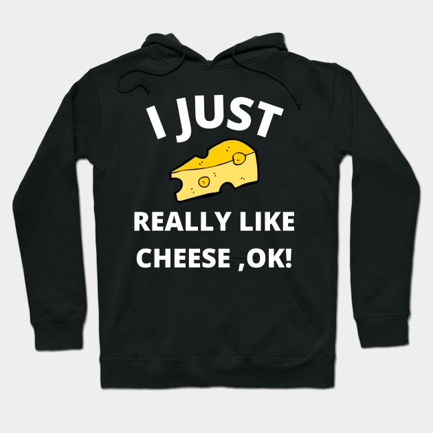 I Just Really Like Cheese Ok - Funny Cheese Lover -Food Humor Hoodie by Bazzar Designs